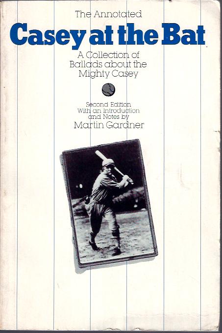 The Annotated Casey At the Bat : A Collection of Ballads about the ...